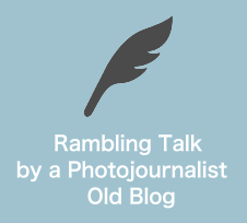 Rambling Talk by a Photojournalist  Old Blog
